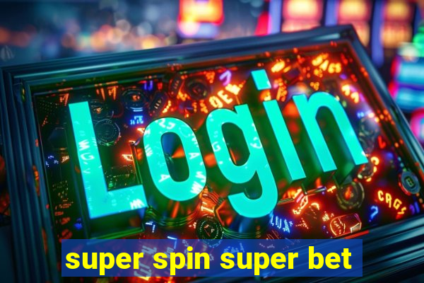 super spin super bet